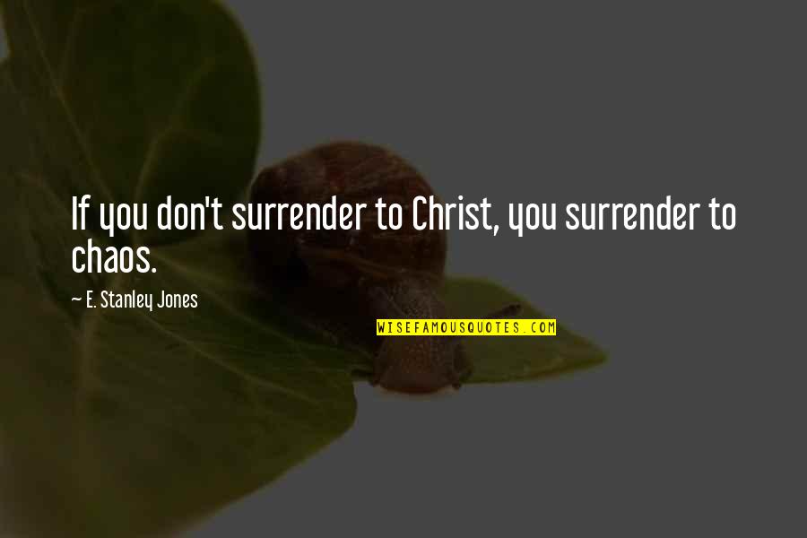 Comemos Juntos Quotes By E. Stanley Jones: If you don't surrender to Christ, you surrender