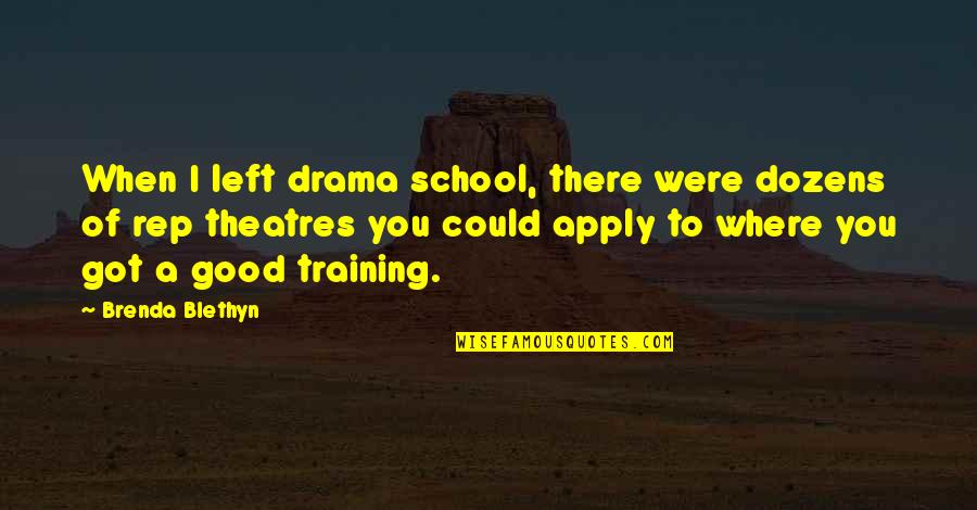 Comendador Francisco Quotes By Brenda Blethyn: When I left drama school, there were dozens