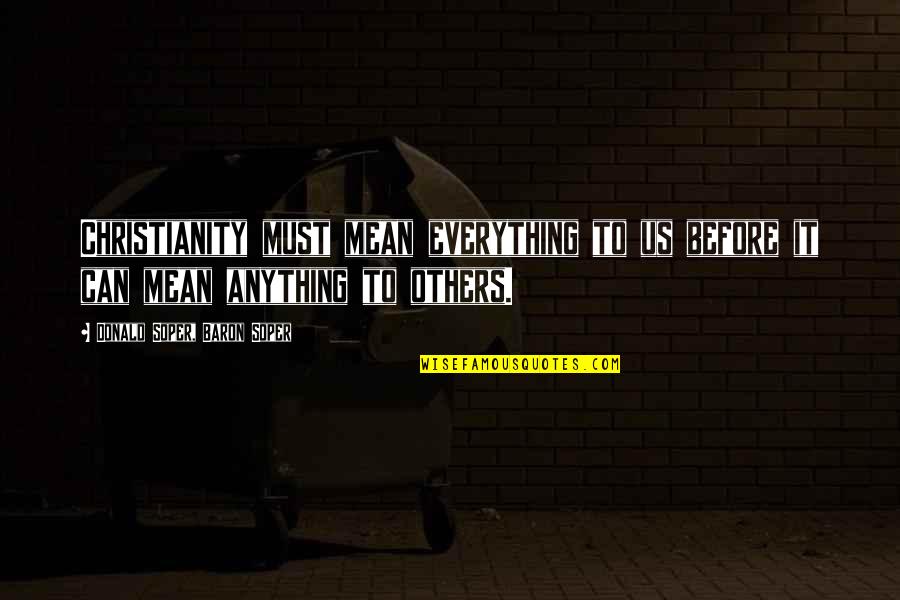 Comendador Rui Quotes By Donald Soper, Baron Soper: Christianity must mean everything to us before it Comendador Rui Quotes By Donald Soper, Baron Soper: Christianity must mean everything to us before it