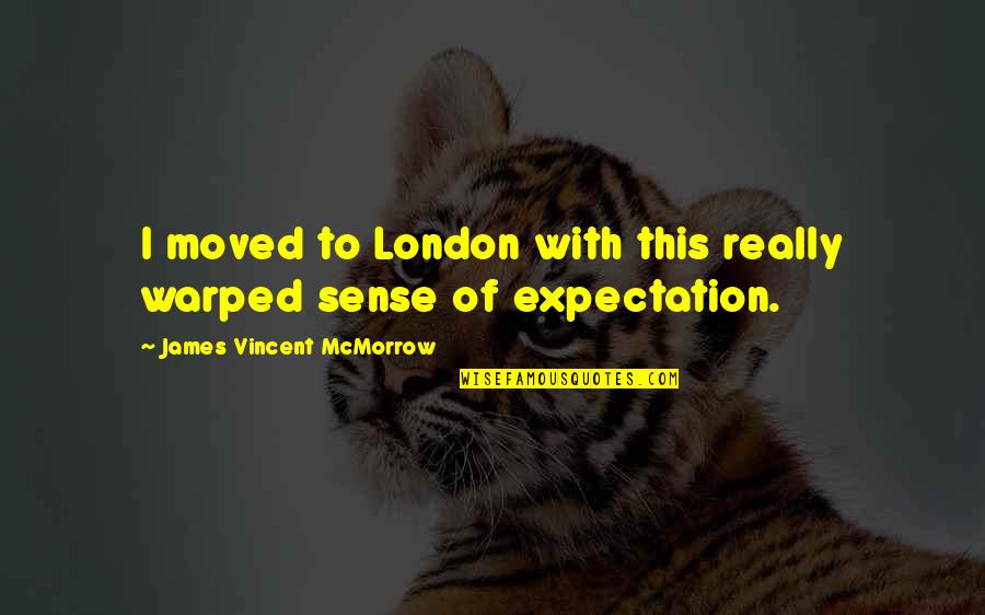 Comenic Acid Quotes By James Vincent McMorrow: I moved to London with this really warped Comenic Acid Quotes By James Vincent McMorrow: I moved to London with this really warped