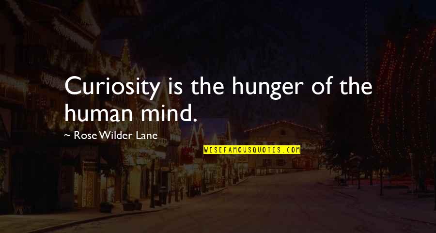 Comenio Pai Quotes By Rose Wilder Lane: Curiosity is the hunger of the human mind.