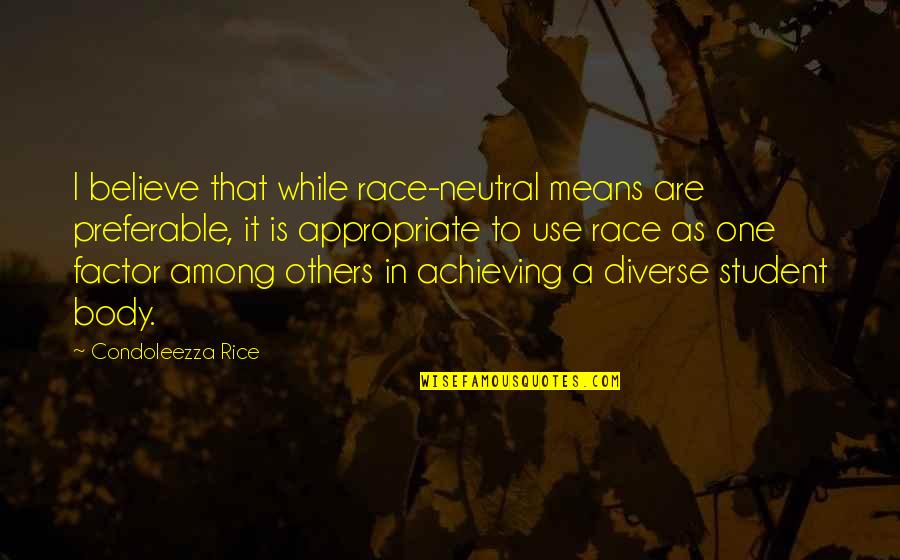Comentando Las Noticias Quotes By Condoleezza Rice: I believe that while race-neutral means are preferable,