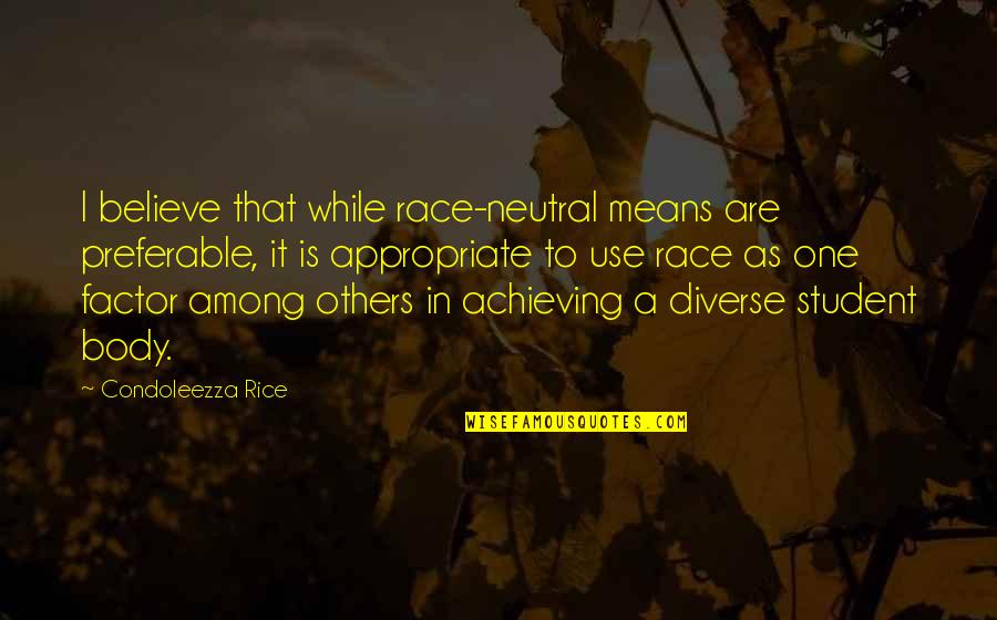 Comentando Las Noticias Quotes By Condoleezza Rice: I believe that while race-neutral means are preferable, Comentando Las Noticias Quotes By Condoleezza Rice: I believe that while race-neutral means are preferable,