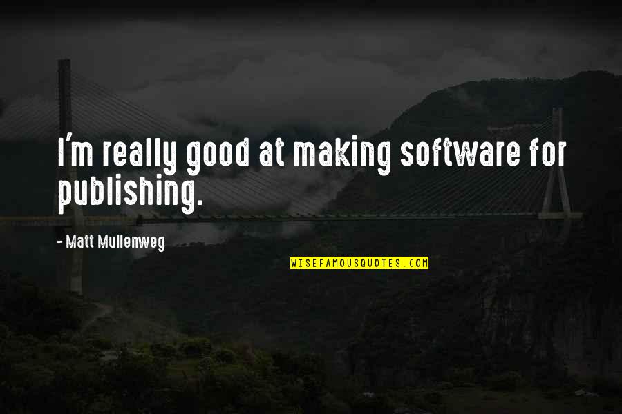 Comentarios Politicos Quotes By Matt Mullenweg: I'm really good at making software for publishing.