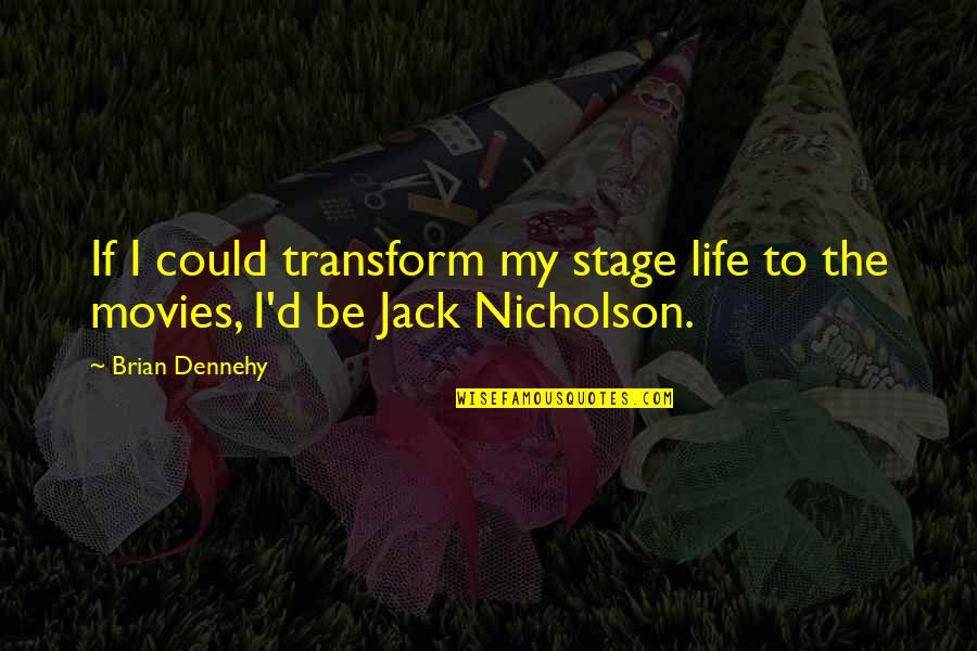 Comentaristas De Tudn Quotes By Brian Dennehy: If I could transform my stage life to