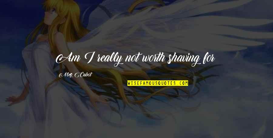 Comentaristas De Tudn Quotes By Meg Cabot: Am I really not worth shaving for? Comentaristas De Tudn Quotes By Meg Cabot: Am I really not worth shaving for?