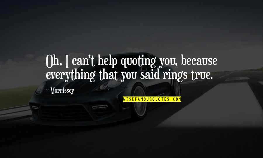 Comenzamos La Quotes By Morrissey: Oh, I can't help quoting you, because everything