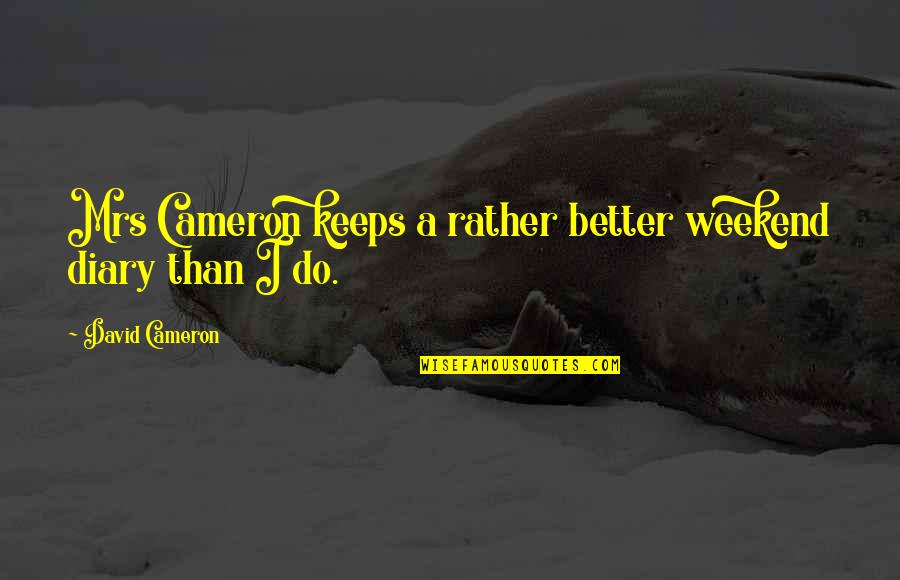 Comenzamos Sinonimos Quotes By David Cameron: Mrs Cameron keeps a rather better weekend diary Comenzamos Sinonimos Quotes By David Cameron: Mrs Cameron keeps a rather better weekend diary
