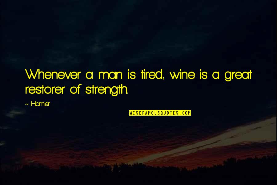 Comenzaron In Spanish Quotes By Homer: Whenever a man is tired, wine is a