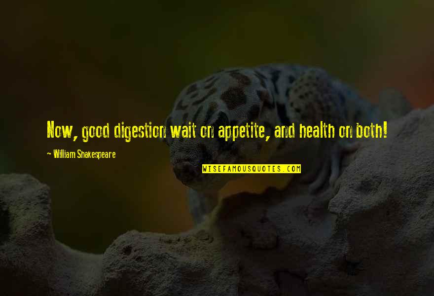 Comeout Quotes By William Shakespeare: Now, good digestion wait on appetite, and health