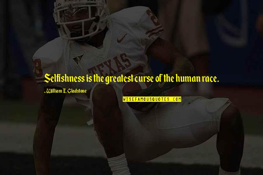 Comerciales En Quotes By William E. Gladstone: Selfishness is the greatest curse of the human