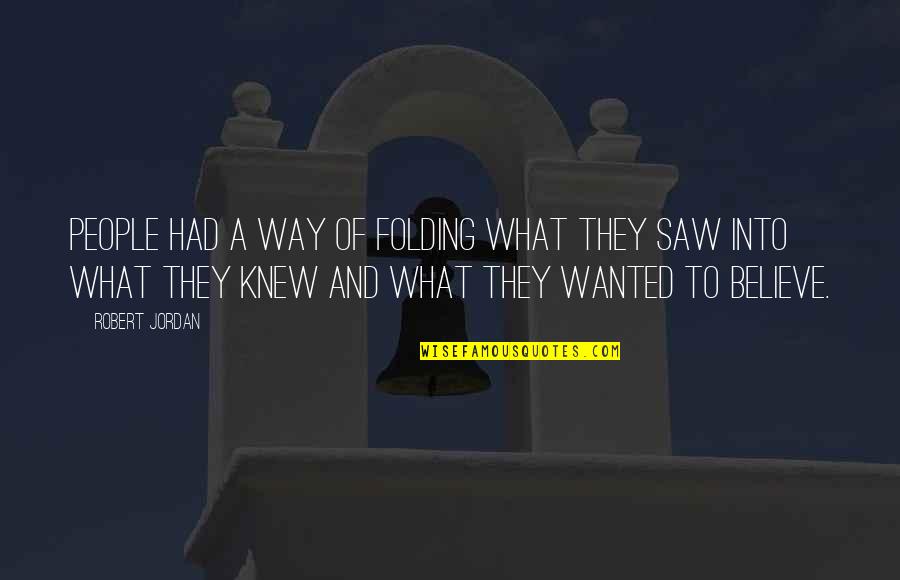 Comerford Clary Quotes By Robert Jordan: People had a way of folding what they