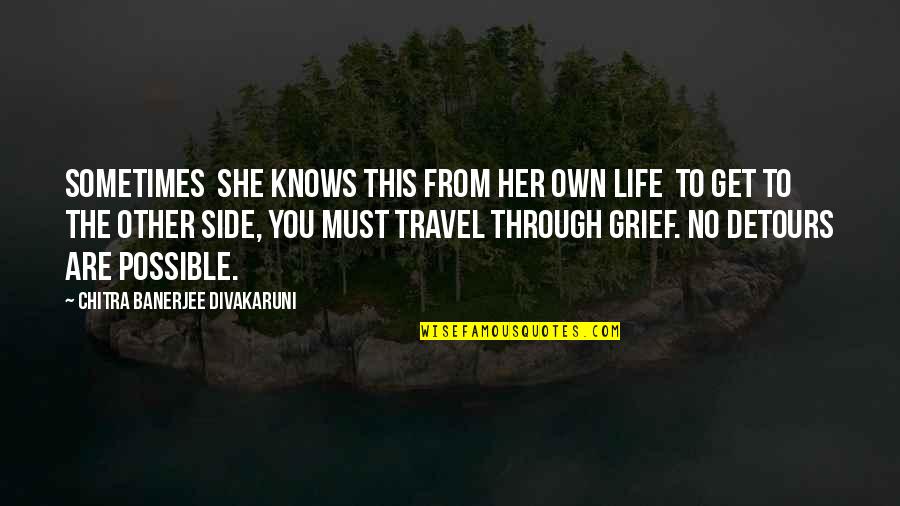 Comerica Quotes By Chitra Banerjee Divakaruni: Sometimes she knows this from her own life Comerica Quotes By Chitra Banerjee Divakaruni: Sometimes she knows this from her own life