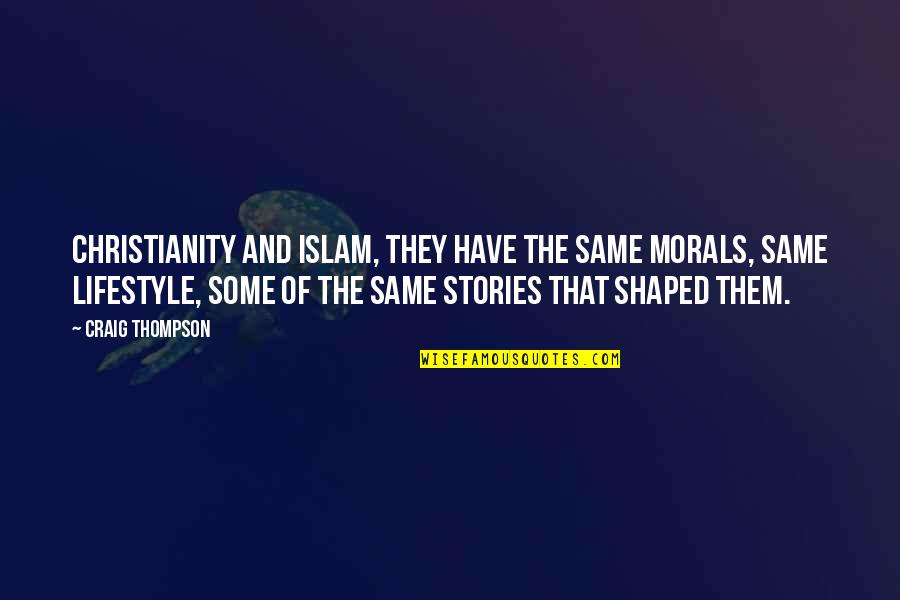 Comerneto Quotes By Craig Thompson: Christianity and Islam, they have the same morals,