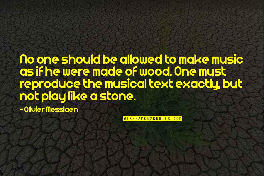 Comernowling Quotes By Olivier Messiaen: No one should be allowed to make music