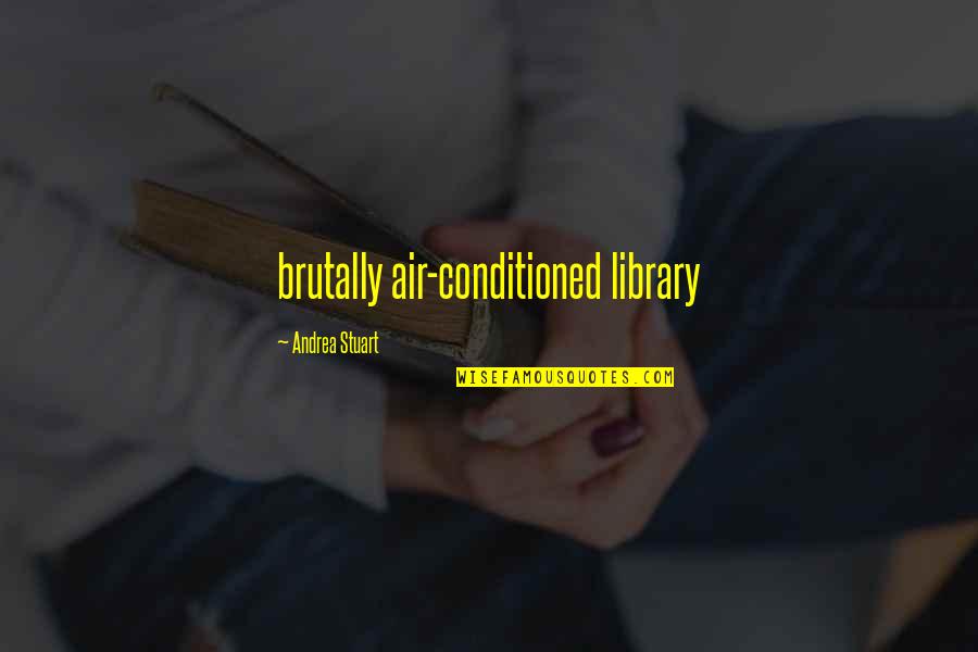 Comers Quotes By Andrea Stuart: brutally air-conditioned library
