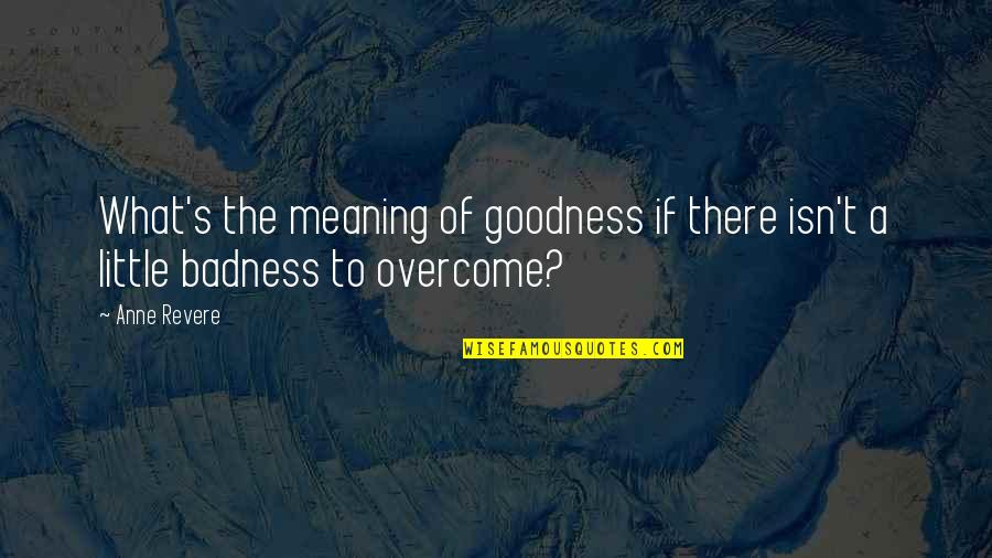 Comers Quotes By Anne Revere: What's the meaning of goodness if there isn't