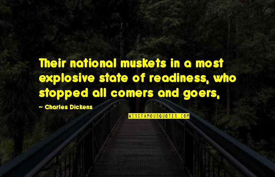 Comers Quotes By Charles Dickens: Their national muskets in a most explosive state