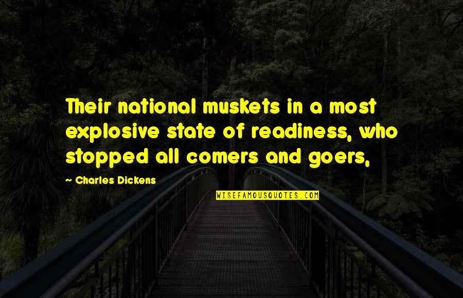 Comers Quotes By Charles Dickens: Their national muskets in a most explosive state Comers Quotes By Charles Dickens: Their national muskets in a most explosive state