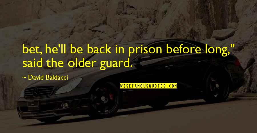 Comers Quotes By David Baldacci: bet, he'll be back in prison before long,"
