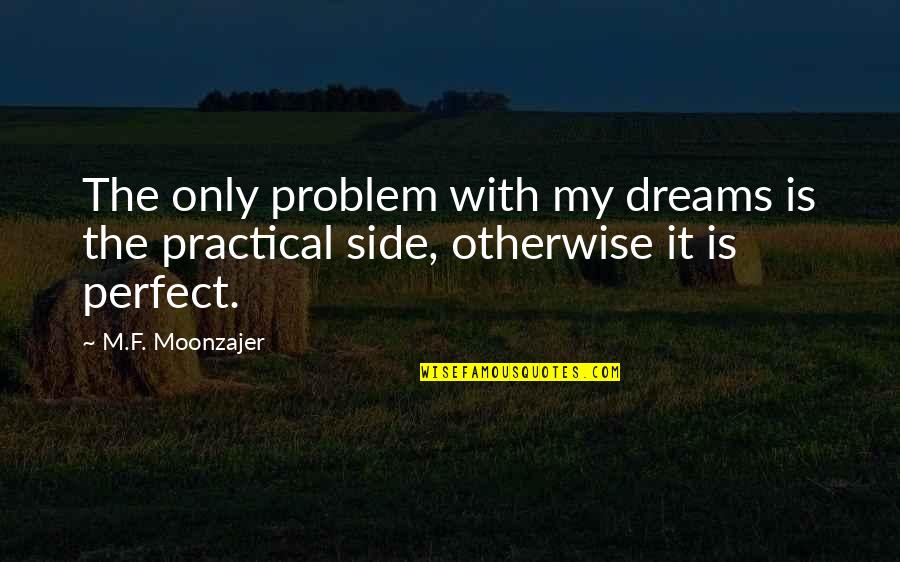 Comers Quotes By M.F. Moonzajer: The only problem with my dreams is the