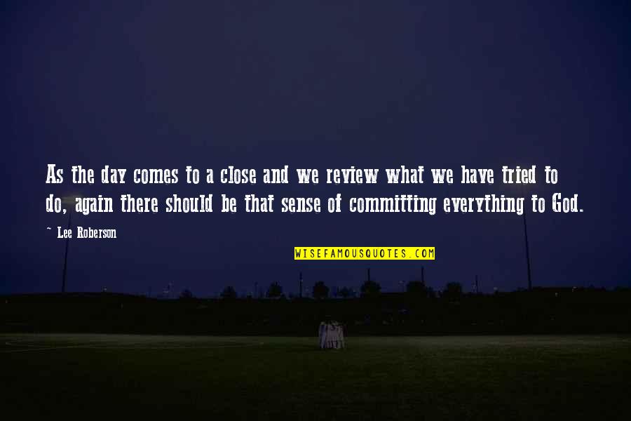 Comes A Day Quotes By Lee Roberson: As the day comes to a close and