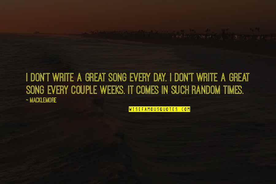 Comes A Day Quotes By Macklemore: I don't write a great song every day.