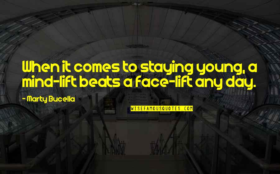 Comes A Day Quotes By Marty Bucella: When it comes to staying young, a mind-lift