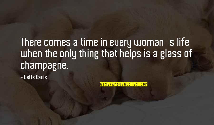 Comes A Time In Life Quotes By Bette Davis: There comes a time in every woman's life Comes A Time In Life Quotes By Bette Davis: There comes a time in every woman's life