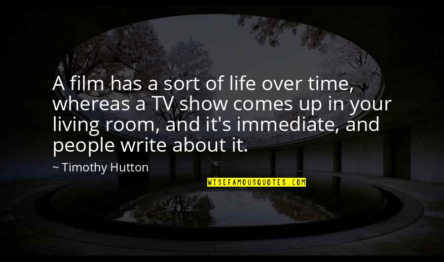 Comes A Time In Life Quotes By Timothy Hutton: A film has a sort of life over Comes A Time In Life Quotes By Timothy Hutton: A film has a sort of life over