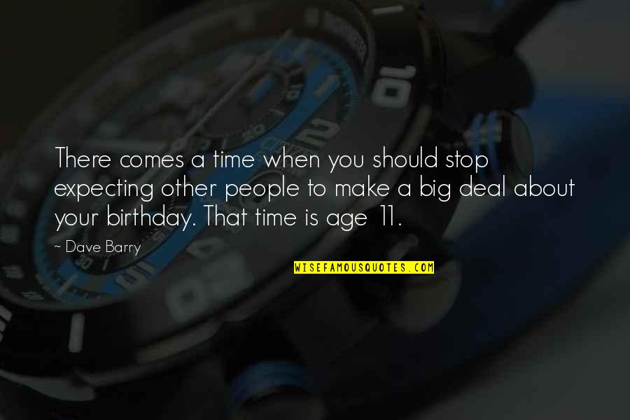 Comes A Time Quotes By Dave Barry: There comes a time when you should stop