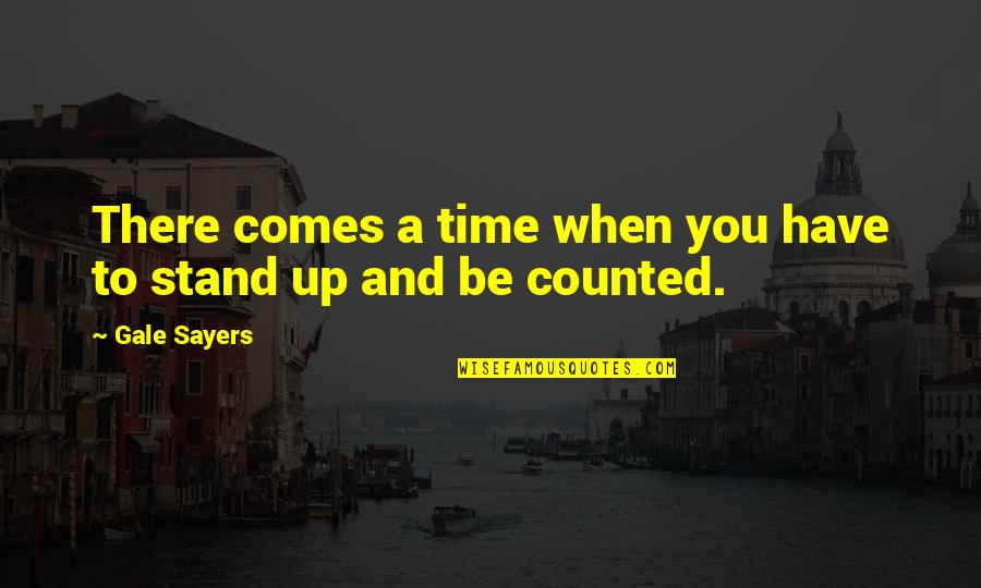 Comes A Time Quotes By Gale Sayers: There comes a time when you have to Comes A Time Quotes By Gale Sayers: There comes a time when you have to