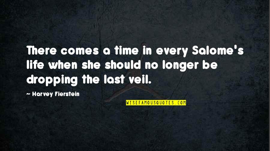 Comes A Time Quotes By Harvey Fierstein: There comes a time in every Salome's life