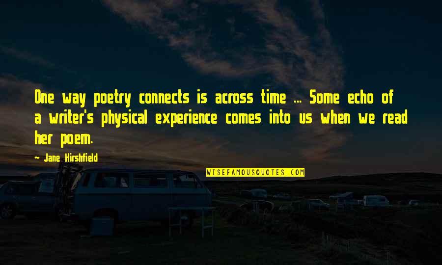 Comes A Time Quotes By Jane Hirshfield: One way poetry connects is across time ...