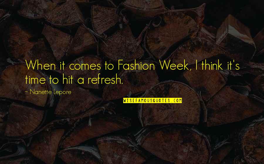 Comes A Time Quotes By Nanette Lepore: When it comes to Fashion Week, I think