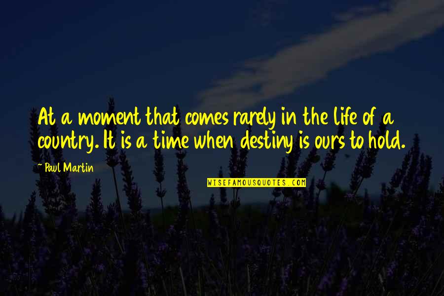 Comes A Time Quotes By Paul Martin: At a moment that comes rarely in the Comes A Time Quotes By Paul Martin: At a moment that comes rarely in the