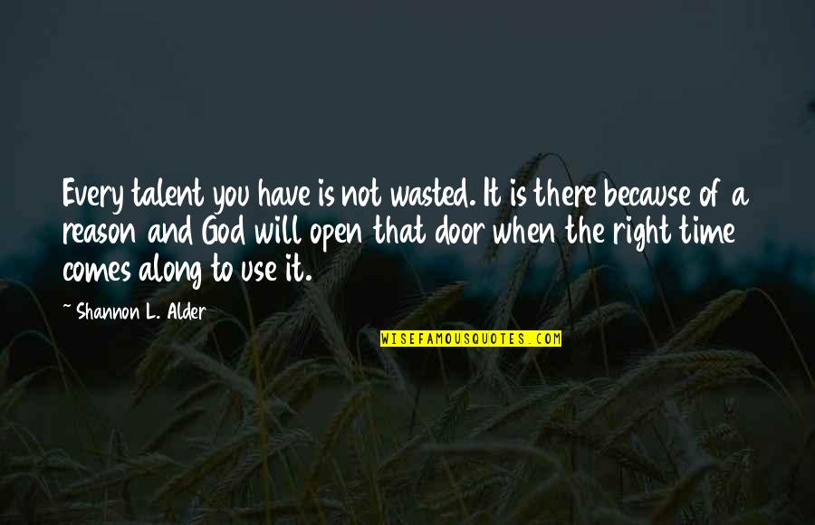 Comes A Time Quotes By Shannon L. Alder: Every talent you have is not wasted. It