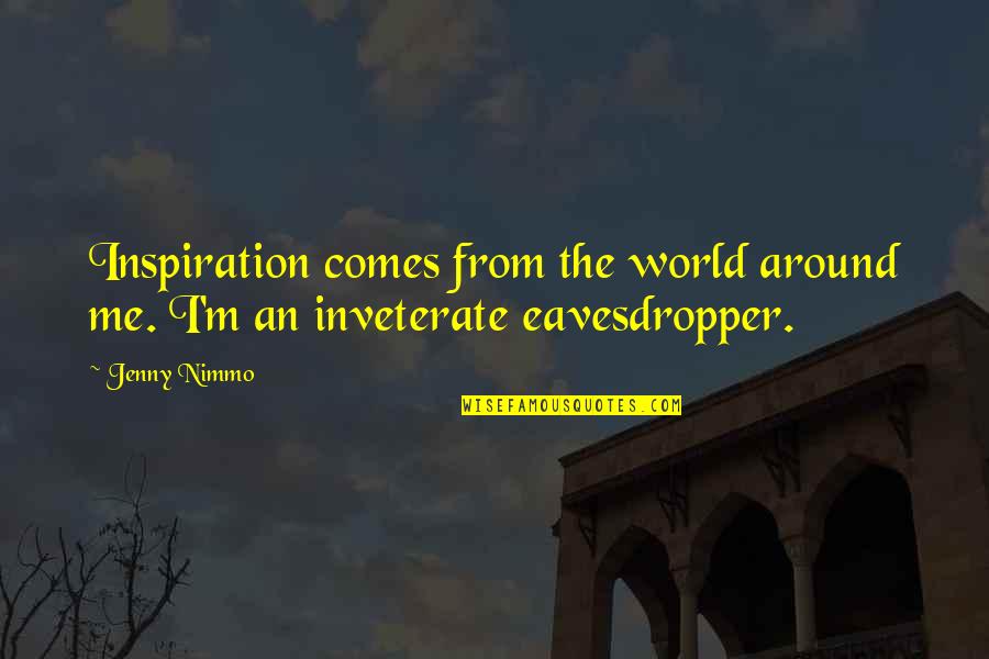 Comes Around Quotes By Jenny Nimmo: Inspiration comes from the world around me. I'm