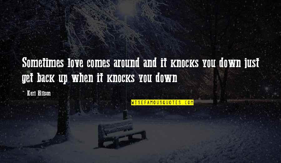 Comes Around Quotes By Keri Hilson: Sometimes love comes around and it knocks you Comes Around Quotes By Keri Hilson: Sometimes love comes around and it knocks you