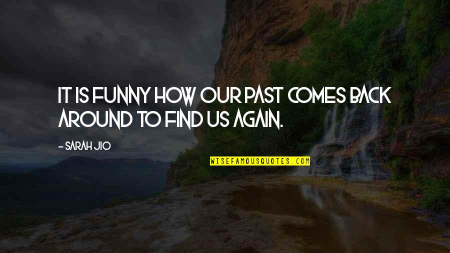 Comes Back Around Quotes By Sarah Jio: It is funny how our past comes back
