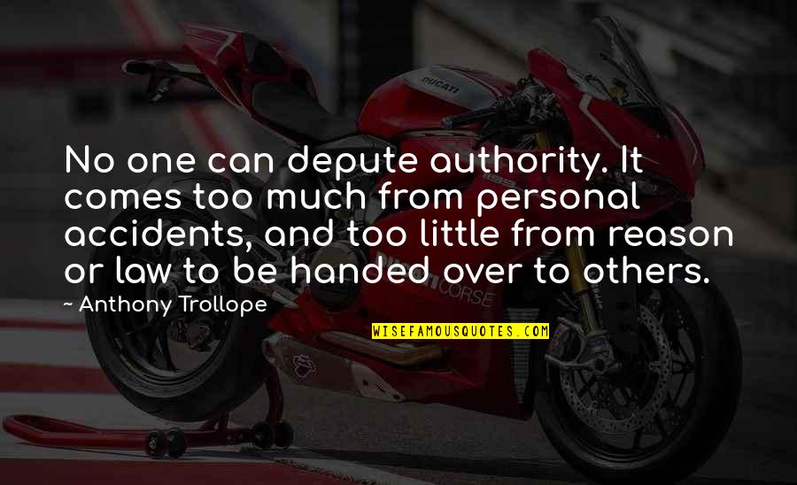 Comes From Quotes By Anthony Trollope: No one can depute authority. It comes too