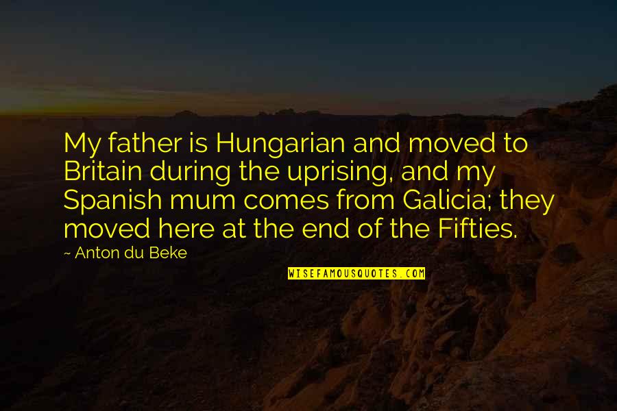 Comes From Quotes By Anton Du Beke: My father is Hungarian and moved to Britain