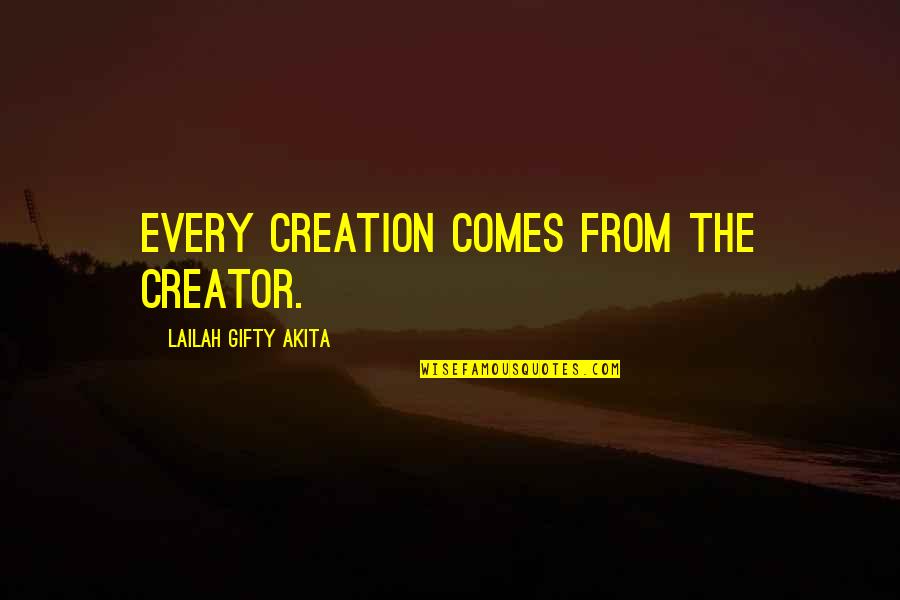 Comes From Quotes By Lailah Gifty Akita: Every creation comes from the Creator.