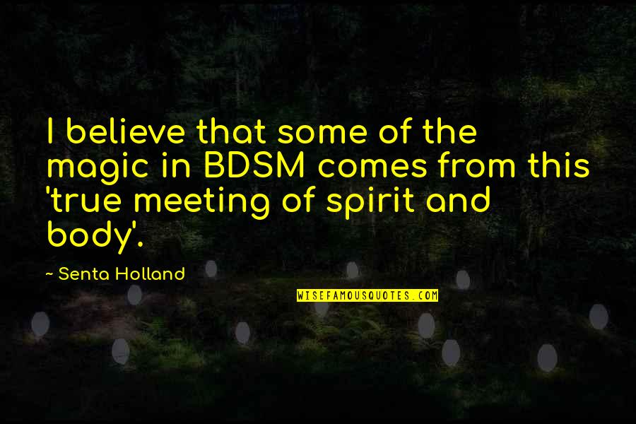 Comes From Quotes By Senta Holland: I believe that some of the magic in