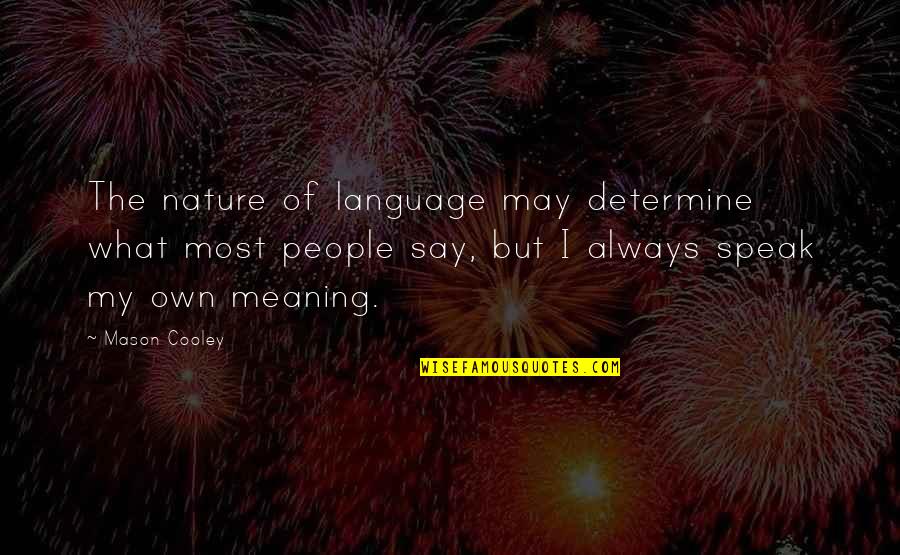 Comes To A Boil Quotes By Mason Cooley: The nature of language may determine what most