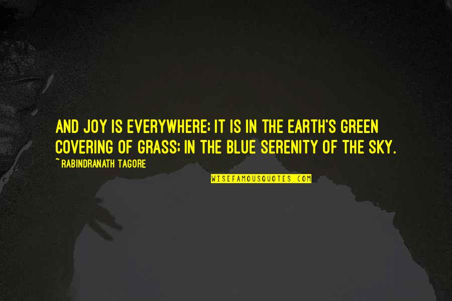 Comes To A Boil Quotes By Rabindranath Tagore: And joy is everywhere; it is in the
