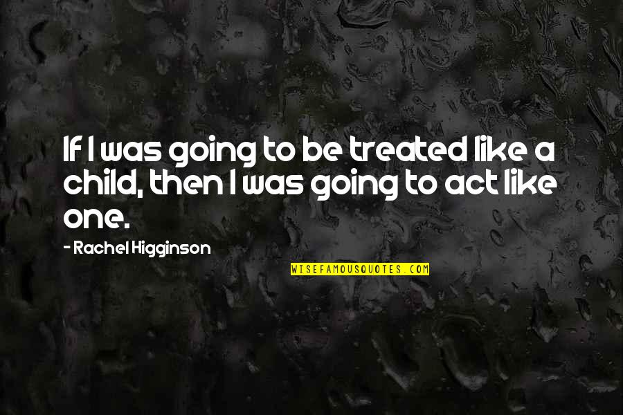 Comes To A Boil Quotes By Rachel Higginson: If I was going to be treated like