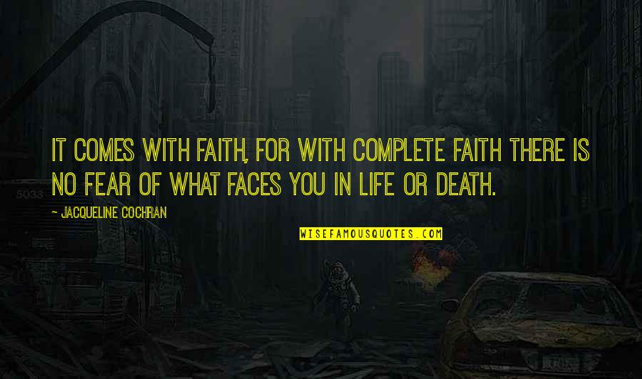Comes To A Complete Quotes By Jacqueline Cochran: It comes with faith, for with complete faith