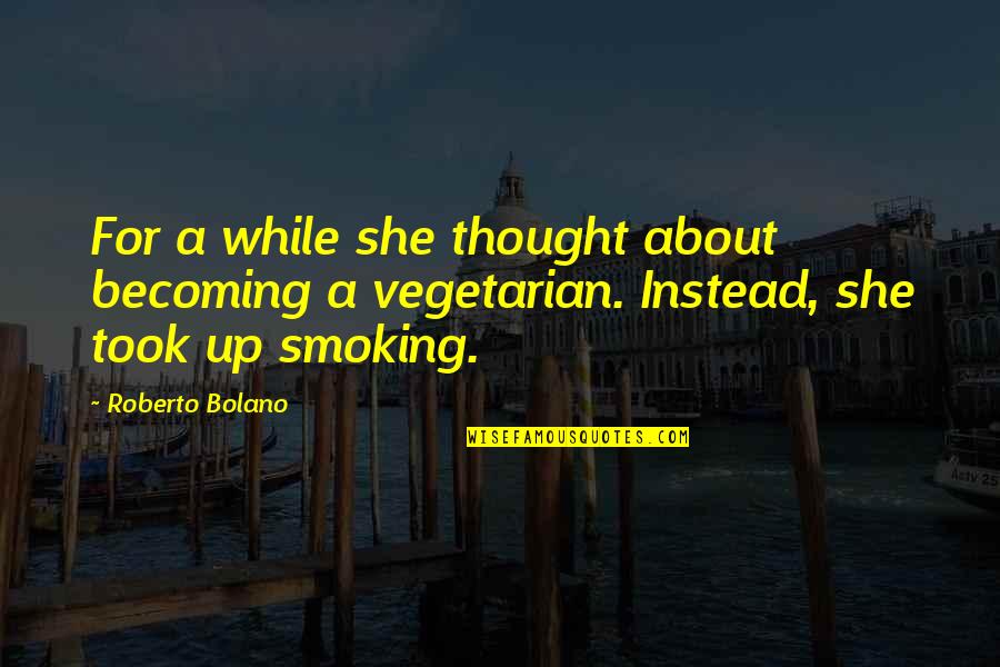 Comes To A Complete Quotes By Roberto Bolano: For a while she thought about becoming a