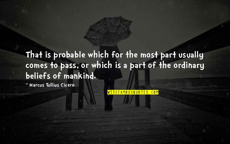 Comes To Pass Quotes By Marcus Tullius Cicero: That is probable which for the most part